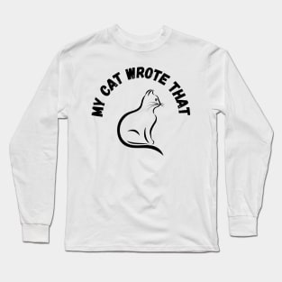 my cat wrote that Long Sleeve T-Shirt